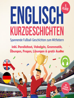 cover image of Englisch Kurzgeschichten 5. Klasse--Spannende Fußball-Geschichten zum Mitfiebern--inkl. Paralleltext, Vokabeln, Grammatik, Übungen, Fragen, Lösungen & gratis Audios--mit Lehrern entwickelt